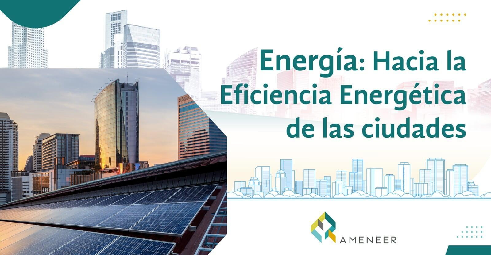 Energía: Hacia la eficiencia energética de las ciudades